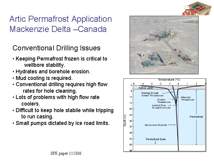 Artic Permafrost Application Mackenzie Delta –Canada Conventional Drilling Issues • Keeping Permafrost frozen is