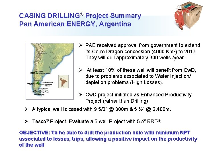 CASING DRILLING® Project Summary Pan American ENERGY, Argentina Ø PAE received approval from government