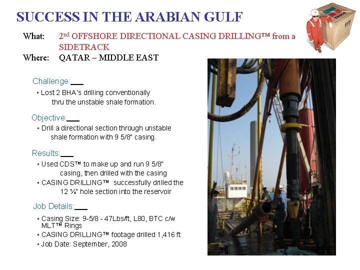 SUCCESS IN THE ARABIAN GULF What: Where: 2 nd OFFSHORE DIRECTIONAL CASING DRILLING™ from