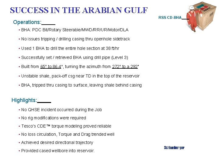 SUCCESS IN THE ARABIAN GULF Operations: • BHA: PDC Bit/Rotary Steerable/MWD/RR/UR/Motor/DLA • No issues