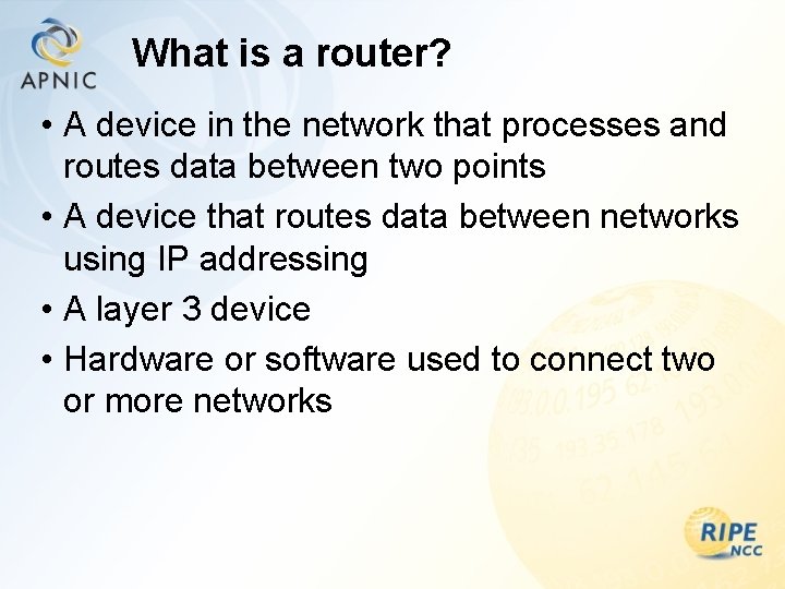 What is a router? • A device in the network that processes and routes