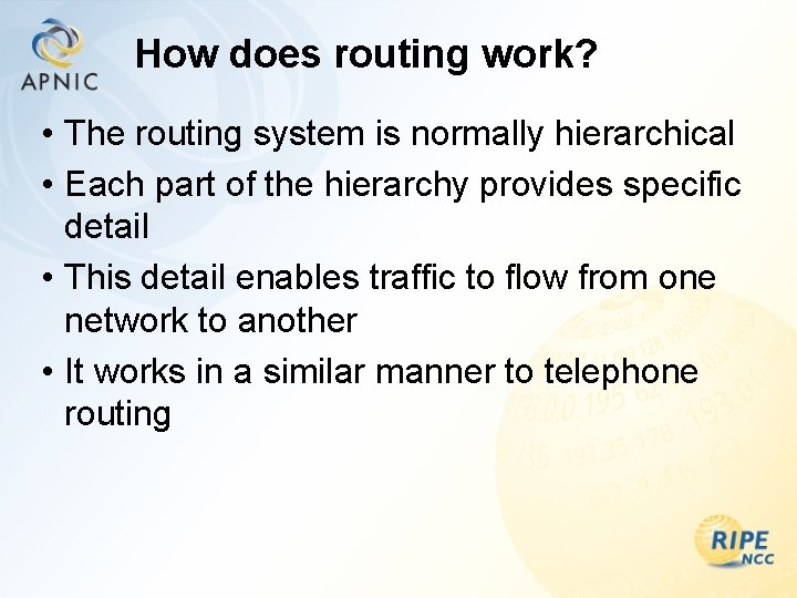 How does routing work? • The routing system is normally hierarchical • Each part