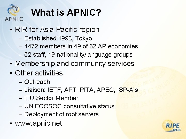 What is APNIC? • RIR for Asia Pacific region – Established 1993, Tokyo –