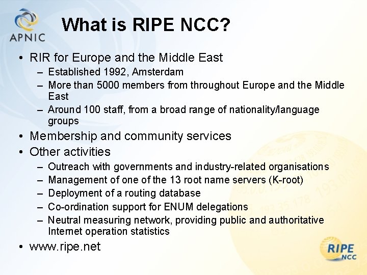 What is RIPE NCC? • RIR for Europe and the Middle East – Established