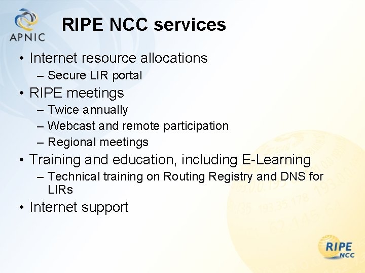 RIPE NCC services • Internet resource allocations – Secure LIR portal • RIPE meetings