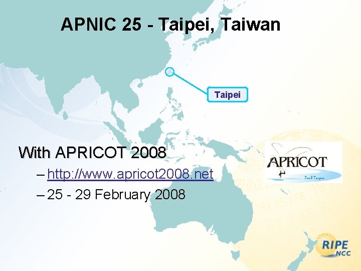 APNIC 25 - Taipei, Taiwan Taipei With APRICOT 2008 – http: //www. apricot 2008.