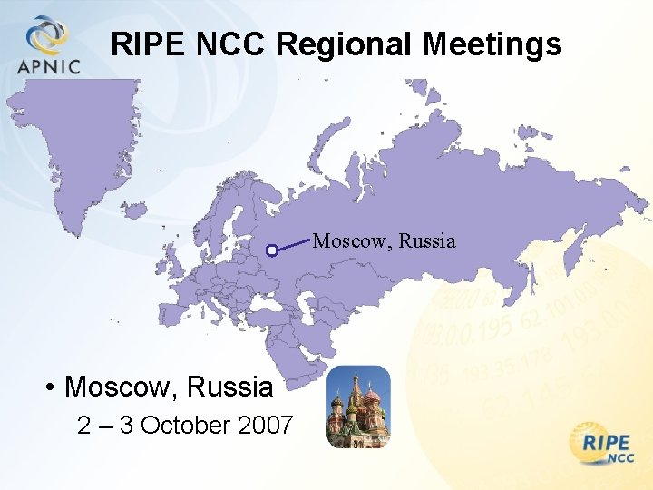 RIPE NCC Regional Meetings Moscow, Russia • Moscow, Russia 2 – 3 October 2007