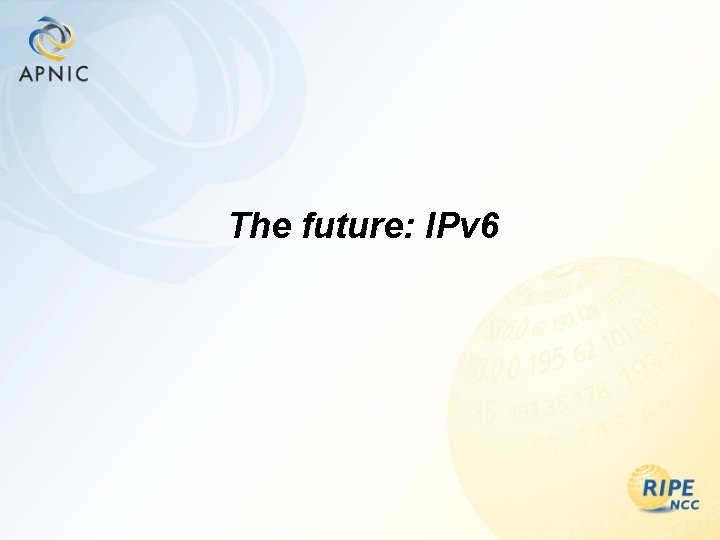 The future: IPv 6 