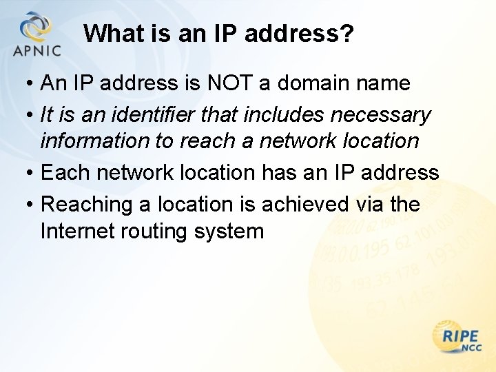 What is an IP address? • An IP address is NOT a domain name