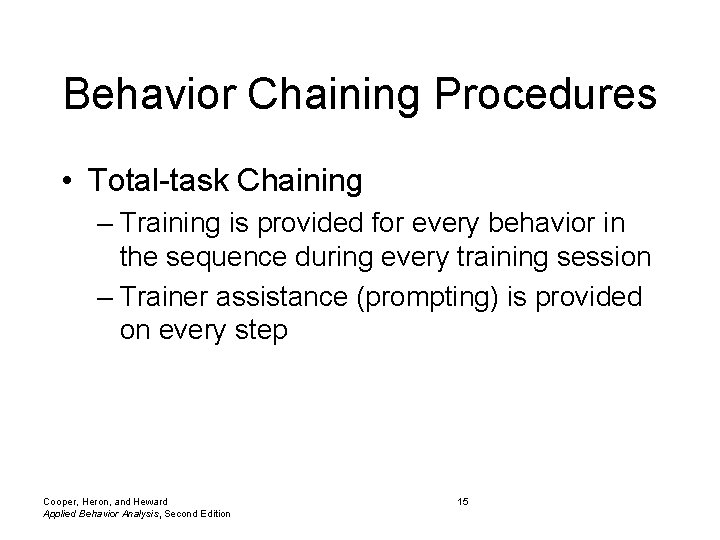 Behavior Chaining Procedures • Total-task Chaining – Training is provided for every behavior in