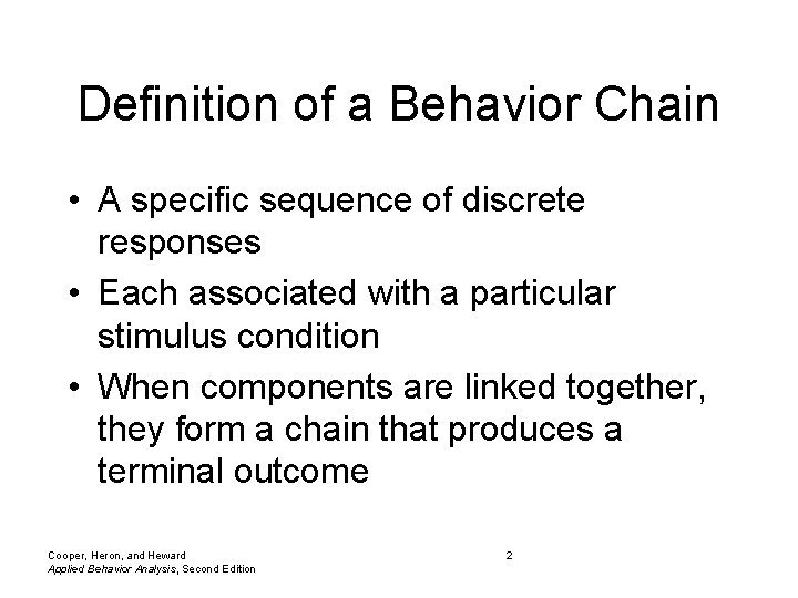 Definition of a Behavior Chain • A specific sequence of discrete responses • Each