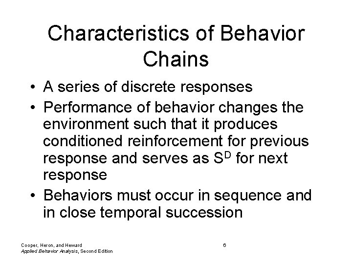 Characteristics of Behavior Chains • A series of discrete responses • Performance of behavior