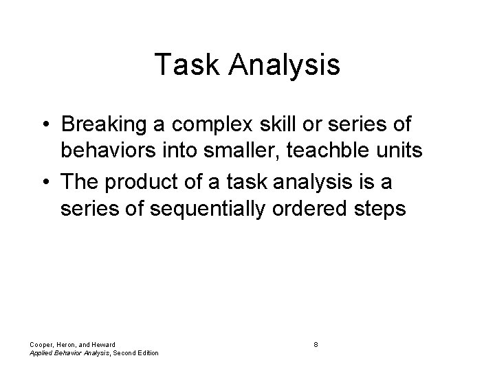 Task Analysis • Breaking a complex skill or series of behaviors into smaller, teachble