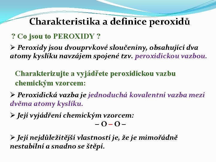 Charakteristika a definice peroxidů ? Co jsou to PEROXIDY ? Ø Peroxidy jsou dvouprvkové Charakteristika a definice peroxidů ? Co jsou to PEROXIDY ? Ø Peroxidy jsou dvouprvkové