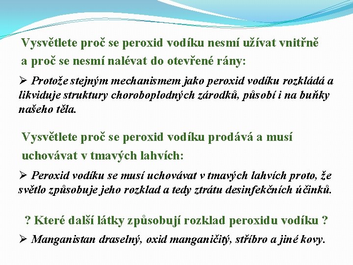 Vysvětlete proč se peroxid vodíku nesmí užívat vnitřně a proč se nesmí nalévat do Vysvětlete proč se peroxid vodíku nesmí užívat vnitřně a proč se nesmí nalévat do