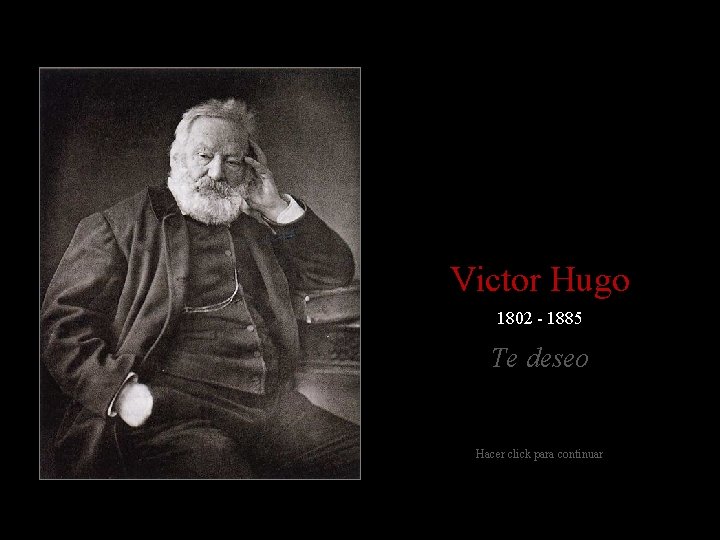 Victor Hugo 1802 - 1885 Te deseo Hacer click para continuar 