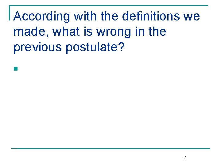 According with the definitions we made, what is wrong in the previous postulate? n