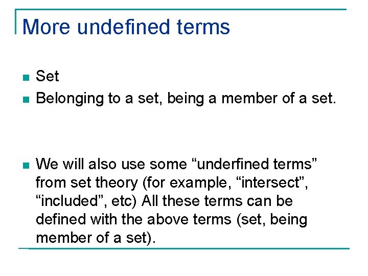 More undefined terms n n n Set Belonging to a set, being a member