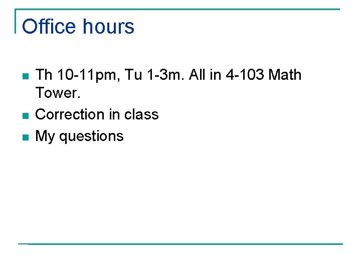 Office hours n n n Th 10 -11 pm, Tu 1 -3 m. All