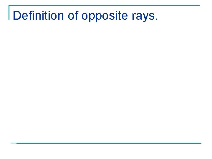 Definition of opposite rays. 