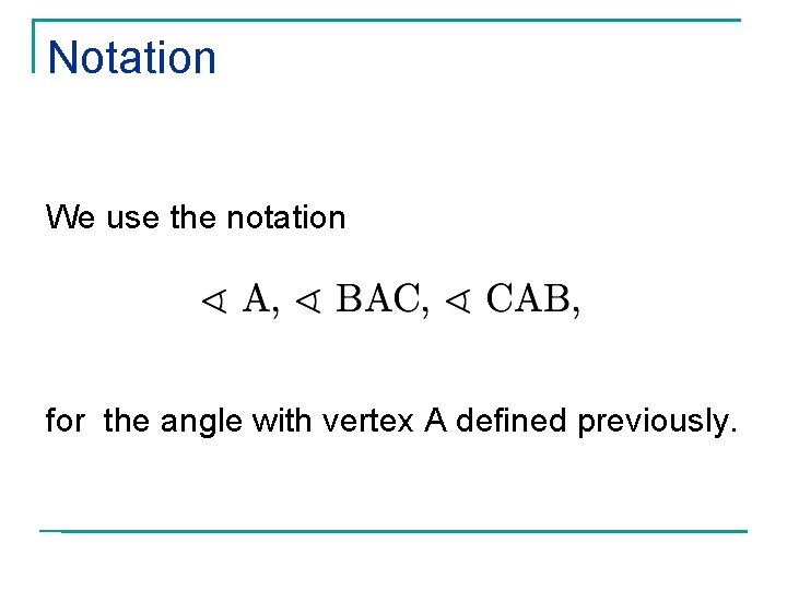 Notation We use the notation for the angle with vertex A defined previously. 