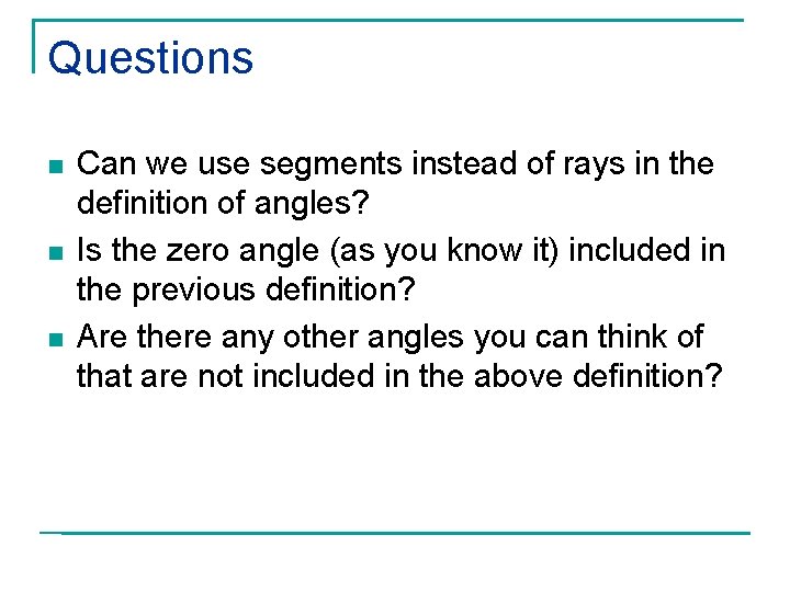 Questions n n n Can we use segments instead of rays in the definition