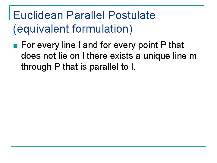 Euclidean Parallel Postulate (equivalent formulation) n For every line l and for every point