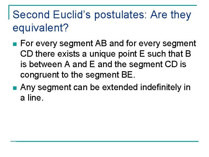 Second Euclid’s postulates: Are they equivalent? n n For every segment AB and for