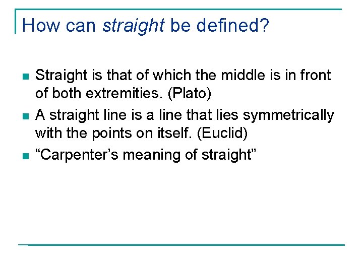 How can straight be defined? n n n Straight is that of which the