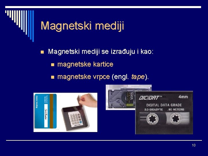 Magnetski mediji n Magnetski mediji se izrađuju i kao: n magnetske kartice n magnetske