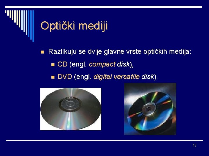 Optički mediji n Razlikuju se dvije glavne vrste optičkih medija: n CD (engl. compact