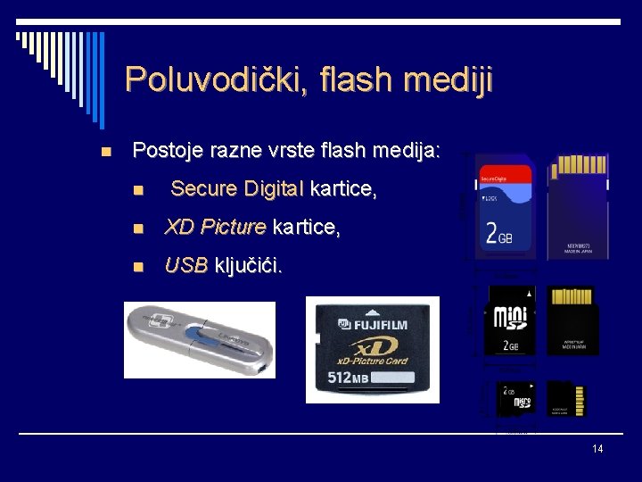 Poluvodički, flash mediji n Postoje razne vrste flash medija: n Secure Digital kartice, n