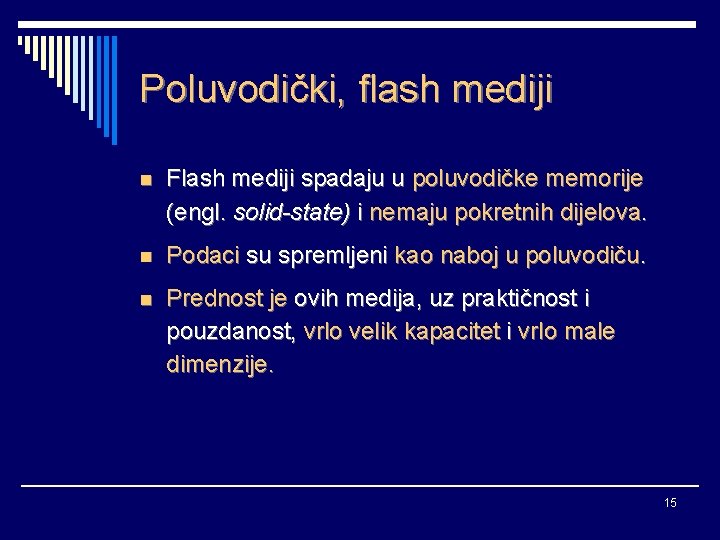 Poluvodički, flash mediji n Flash mediji spadaju u poluvodičke memorije (engl. solid-state) i nemaju