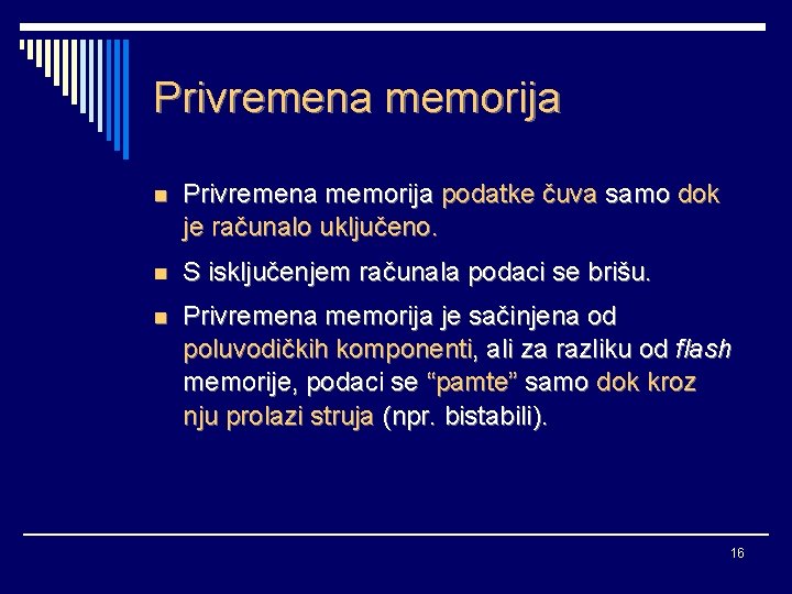 Privremena memorija n Privremena memorija podatke čuva samo dok je računalo uključeno. n S