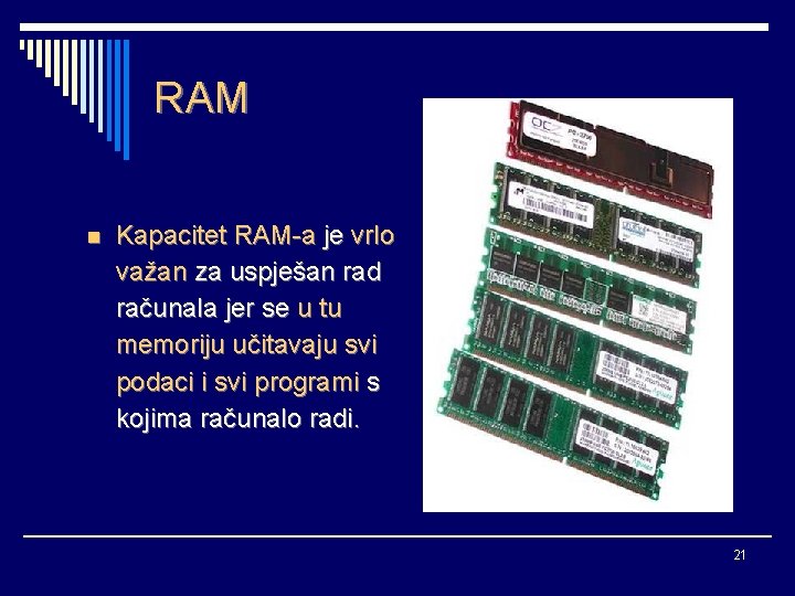 RAM n Kapacitet RAM-a je vrlo važan za uspješan rad računala jer se u