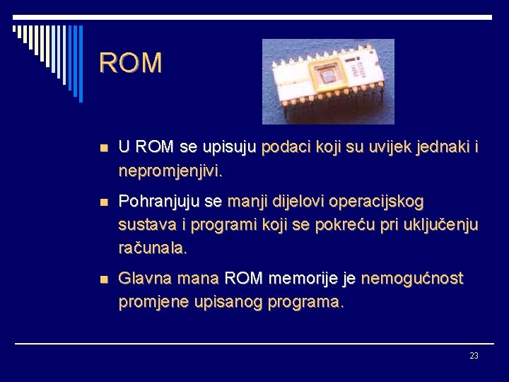 ROM n U ROM se upisuju podaci koji su uvijek jednaki i nepromjenjivi. n