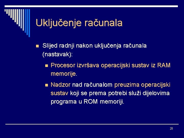 Uključenje računala n Slijed radnji nakon uključenja računala (nastavak): n Procesor izvršava operacijski sustav