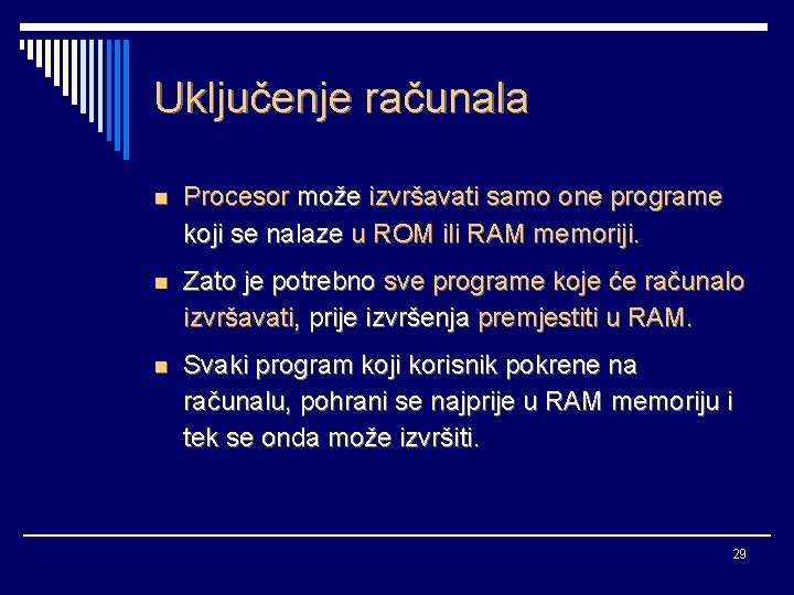 Uključenje računala n Procesor može izvršavati samo one programe koji se nalaze u ROM