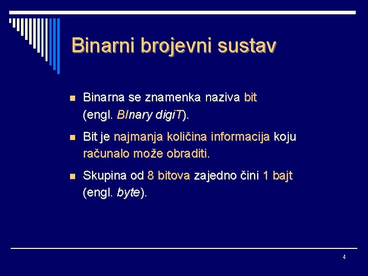 Binarni brojevni sustav n Binarna se znamenka naziva bit (engl. BInary digi. T). n