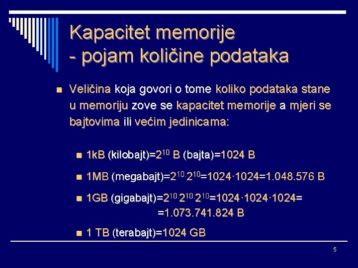 Kapacitet memorije - pojam količine podataka n Veličina koja govori o tome koliko podataka