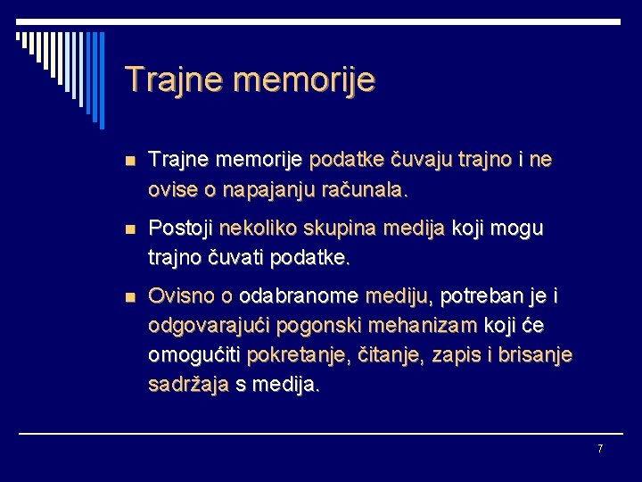 Trajne memorije n Trajne memorije podatke čuvaju trajno i ne ovise o napajanju računala.