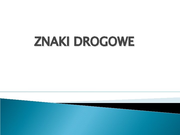 ZNAKI DROGOWE 