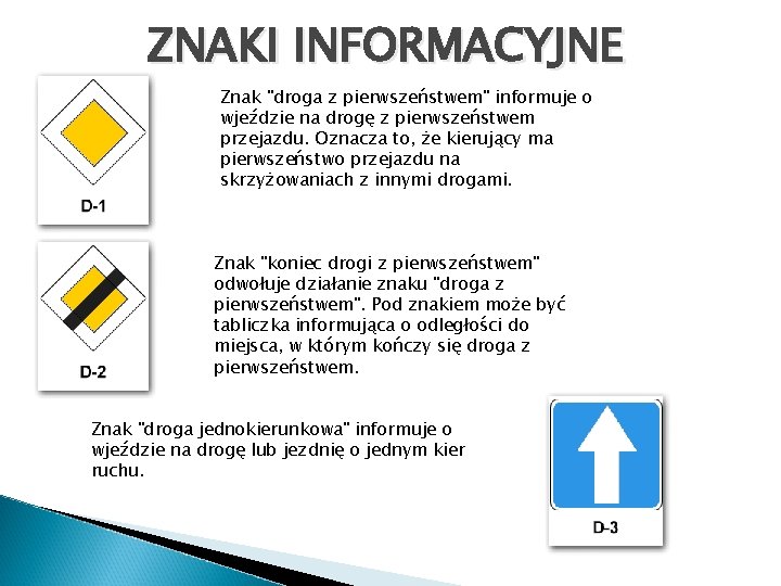 ZNAKI INFORMACYJNE Znak "droga z pierwszeństwem" informuje o wjeździe na drogę z pierwszeństwem przejazdu.