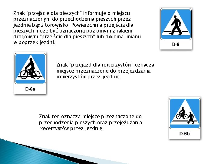 Znak "przejście dla pieszych" informuje o miejscu przeznaczonym do przechodzenia pieszych przez jezdnię bądź