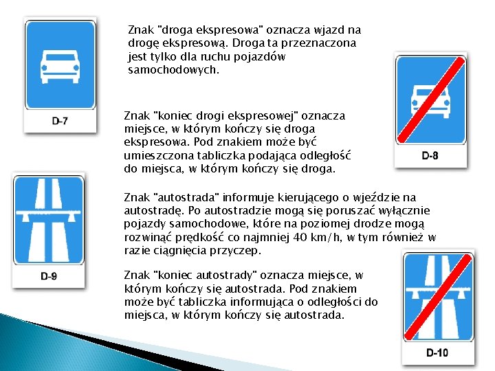 Znak "droga ekspresowa" oznacza wjazd na drogę ekspresową. Droga ta przeznaczona jest tylko dla