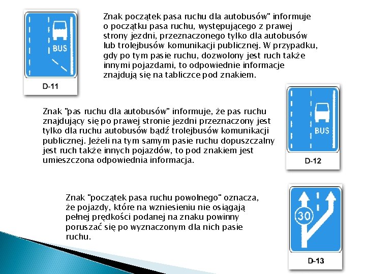 Znak początek pasa ruchu dla autobusów" informuje o początku pasa ruchu, występującego z prawej