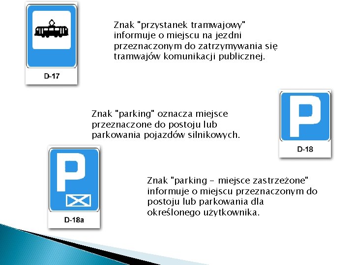Znak "przystanek tramwajowy" informuje o miejscu na jezdni przeznaczonym do zatrzymywania się tramwajów komunikacji