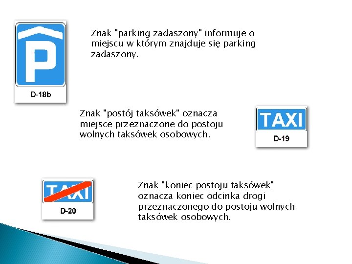 Znak "parking zadaszony" informuje o miejscu w którym znajduje się parking zadaszony. Znak "postój