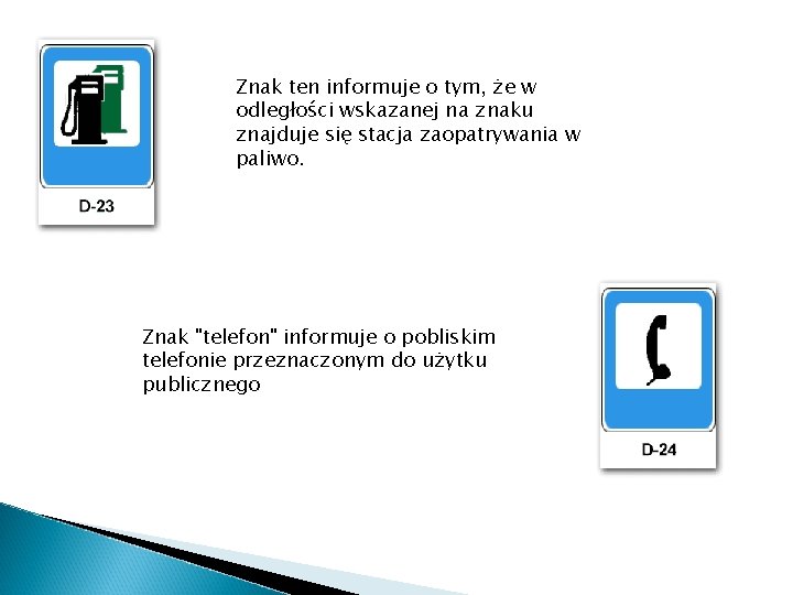 Znak ten informuje o tym, że w odległości wskazanej na znaku znajduje się stacja
