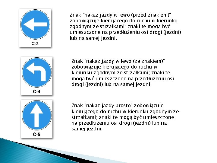 Znak "nakaz jazdy w lewo (przed znakiem)" zobowiązuje kierującego do ruchu w kierunku zgodnym